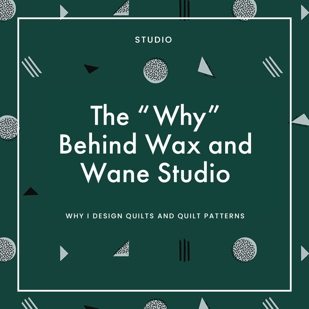 The "Why" Behind Wax and Wane Studio