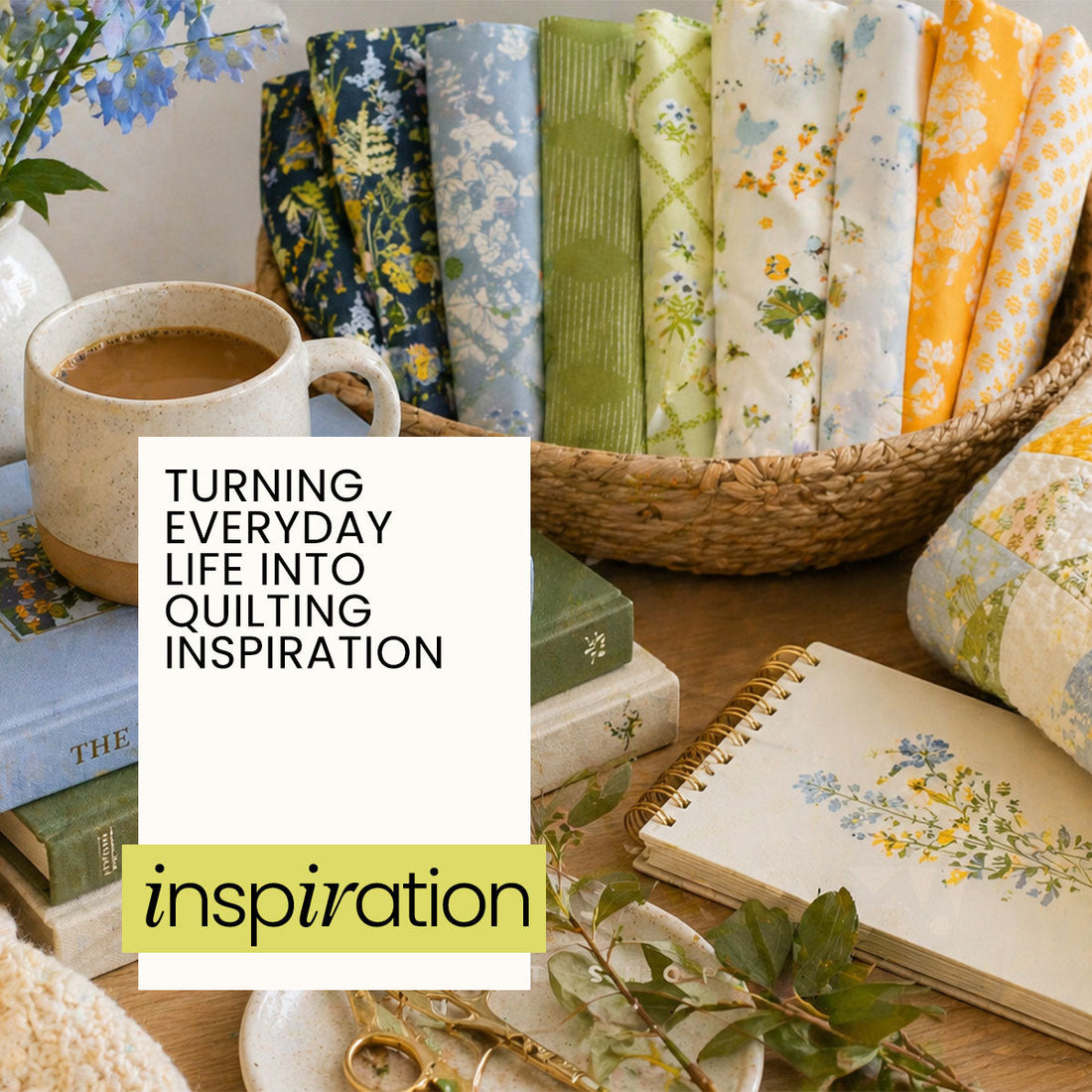Turning Everyday Life into Quilting Inspiration