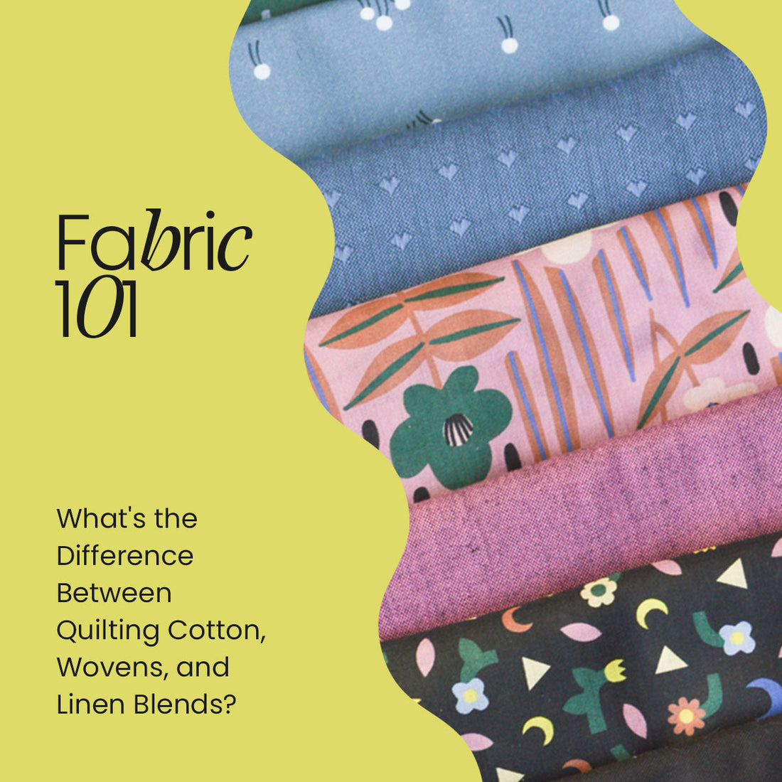Fabric 101: What's the Difference Between Quilting Cotton, Wovens, and Linen Blends?