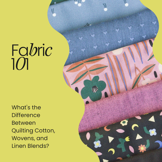 Fabric 101: What's the Difference Between Quilting Cotton, Wovens, and Linen Blends?