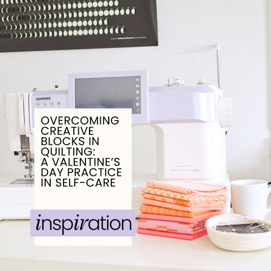 Feeling stuck creatively? This Valentine’s Day–inspired quilting post explores overcoming creative blocks through self-care, rest, and reconnecting with the joy of making.